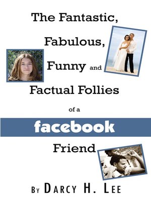 cover image of The Fantastic, Fabulous, Funny and Factual Follies of a Facebook Friend